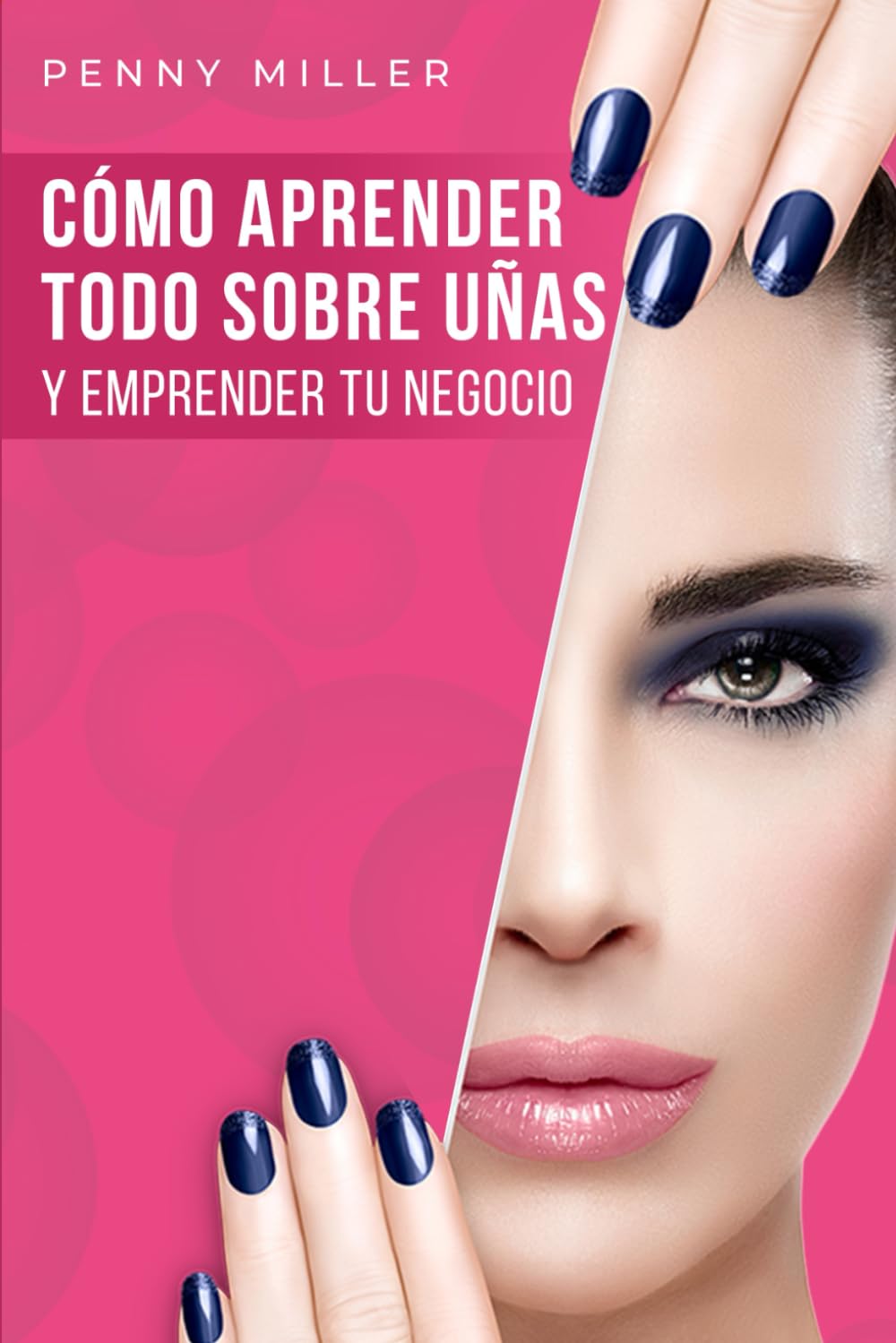 Libro: Cómo aprender todo sobre uñas y emprender tu negocio: Un curso completo de uñas para principiantes. Aprende desde la manicura básica hasta trabajos ... y polygel (Salud y belleza) (Spanish Edition)