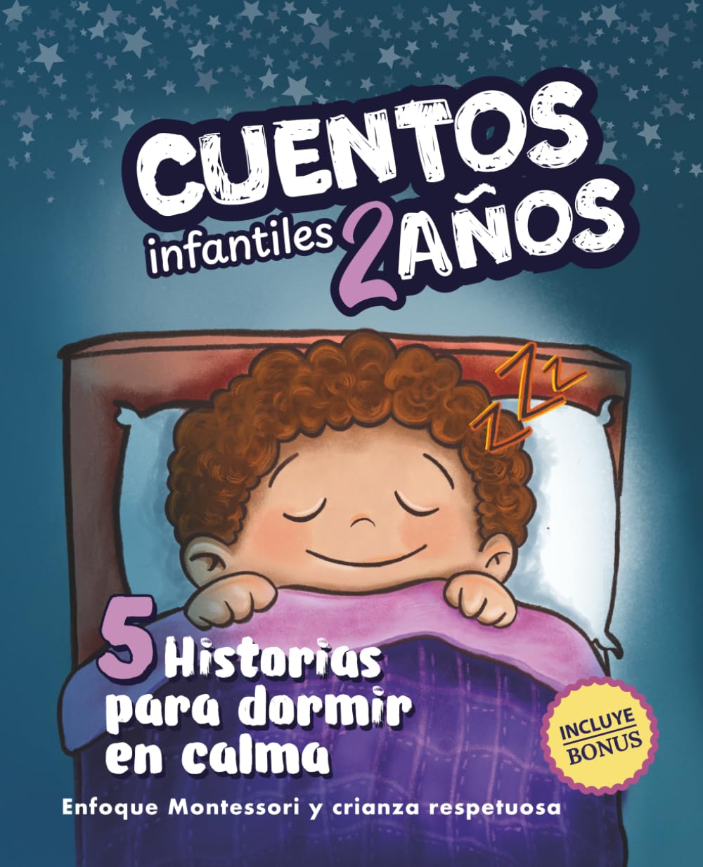 Cuentos Infantiles 2 Años: 5 Historias Sencillas con Valores para Dormir en Calma — Enfoque Montessori y Crianza Respetuosa. Incluye Guía para Padres y Actividades que Ayudan a Conciliar el Sueño