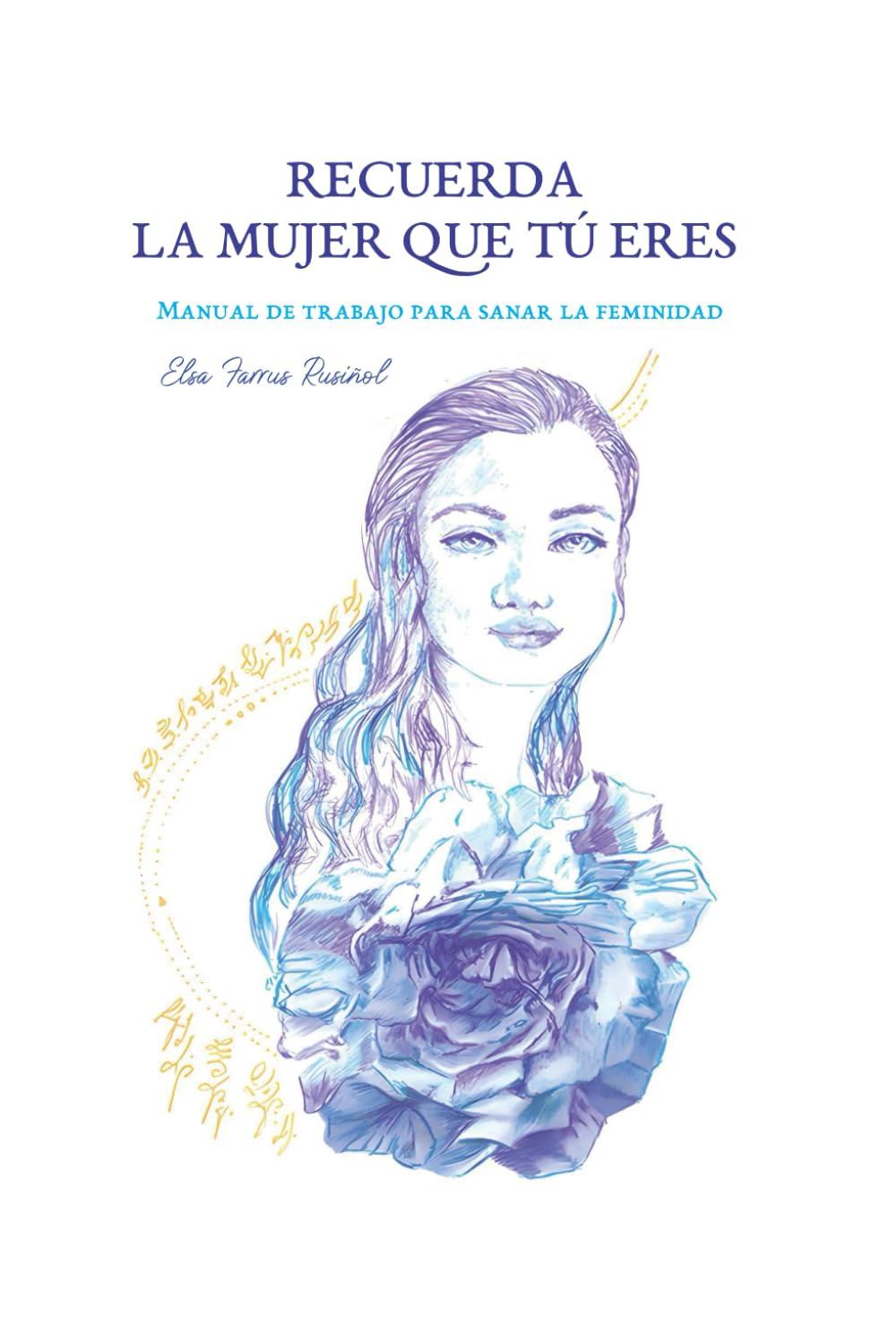 Libro: Recuerda la mujer que tú eres: Manual de trabajo para sanar la feminidad