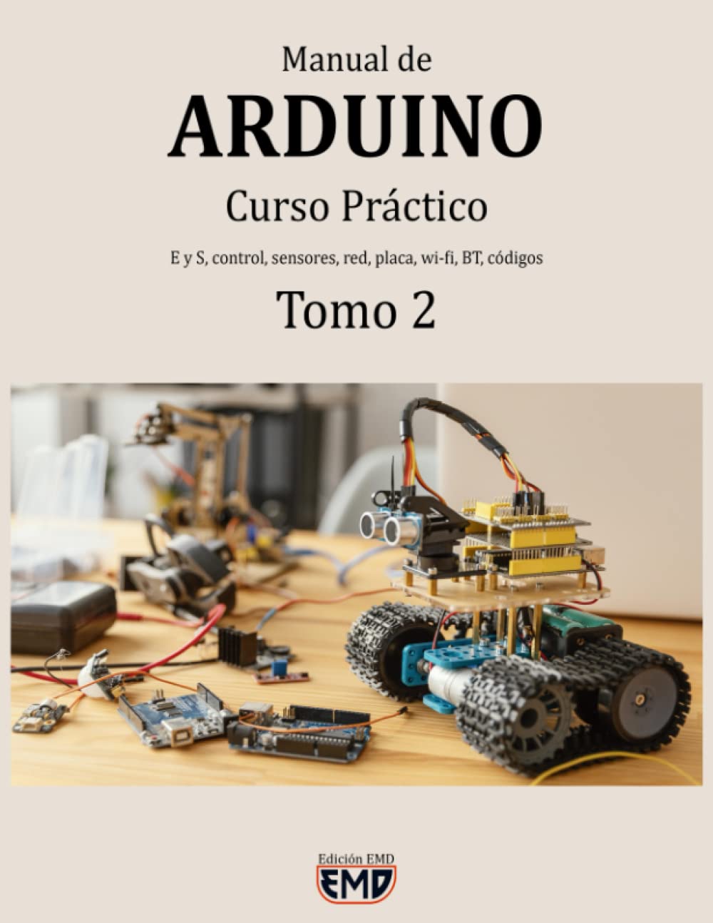 Libro: Manual de Arduino: Curso Práctico. E y S, control, sensores, red, placa, wi-fi, BT, códigos. Tomo 2 (Manuales de Arduino) (Spanish Edition)