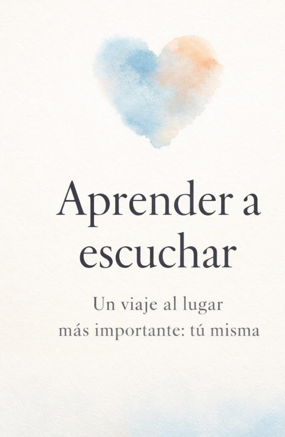 Libro: APRENDER A ESCUCHAR: Un viaje al lugar más importante: tú misma (Spanish Edition)