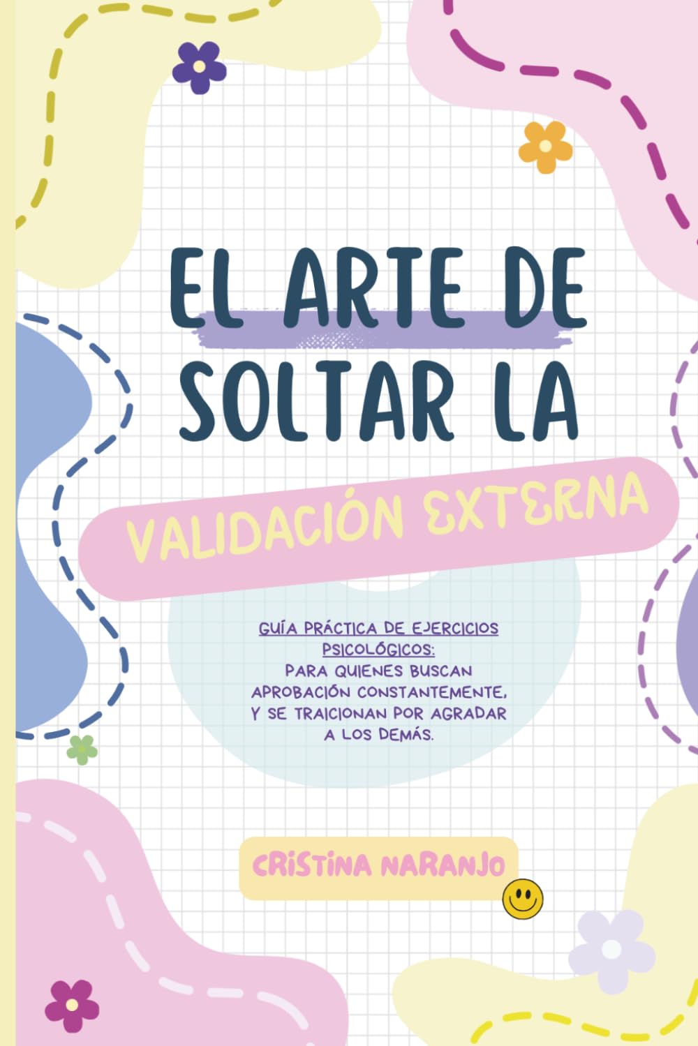 Libro: El arte de soltar la validación externa: Para quienes buscan aprobación constantemente y se traicionan por agradar a los demás (Spanish Edition)