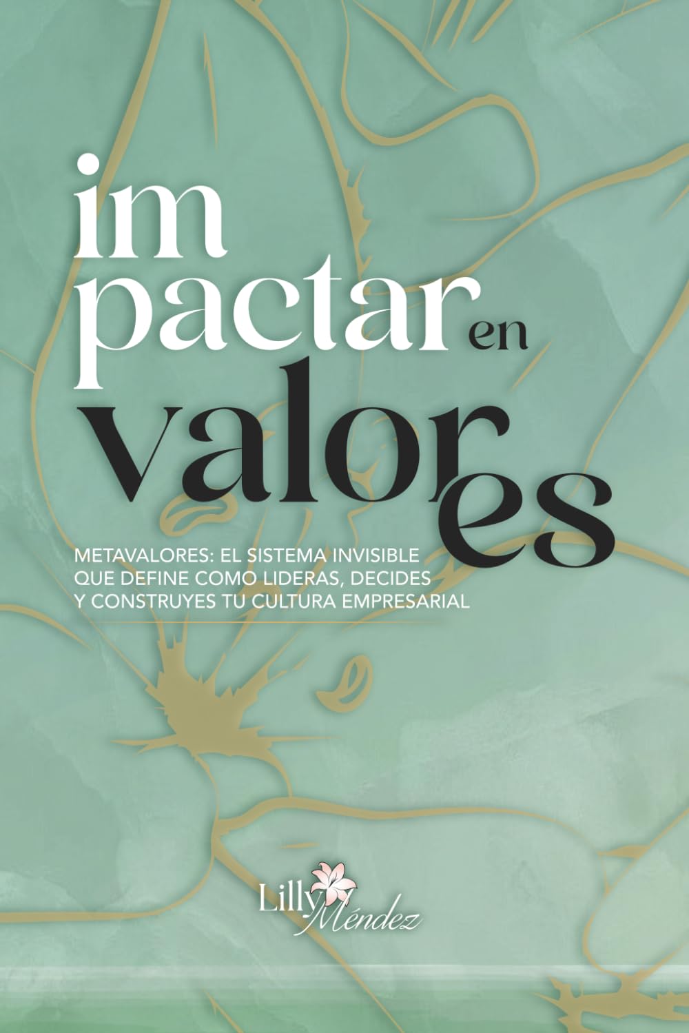 Libro: Impactar en Valores: Axiología aplicada: el sistema invisible que convierte valores en decisiones, liderazgo y cultura organizacional (Spanish Edition)