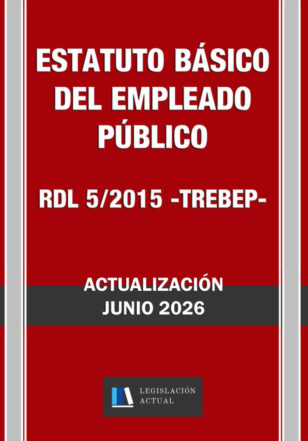 Libro: ESTATUTO BÁSICO DEL EMPLEADO PÚBLICO. RDL 5/2015 (TREBEP). Legislación Actual.