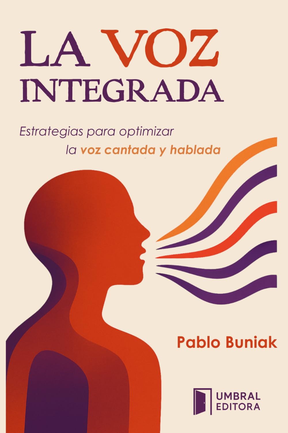 Libro: LA VOZ INTEGRADA: Estrategias para optimizar la voz cantada y hablada