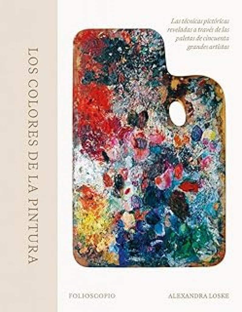 Libro: Los colores de la pintura: Las técnicas pictóricas reveladas a través de las paletas de cincuenta grandes artistas (Arte y diseño)