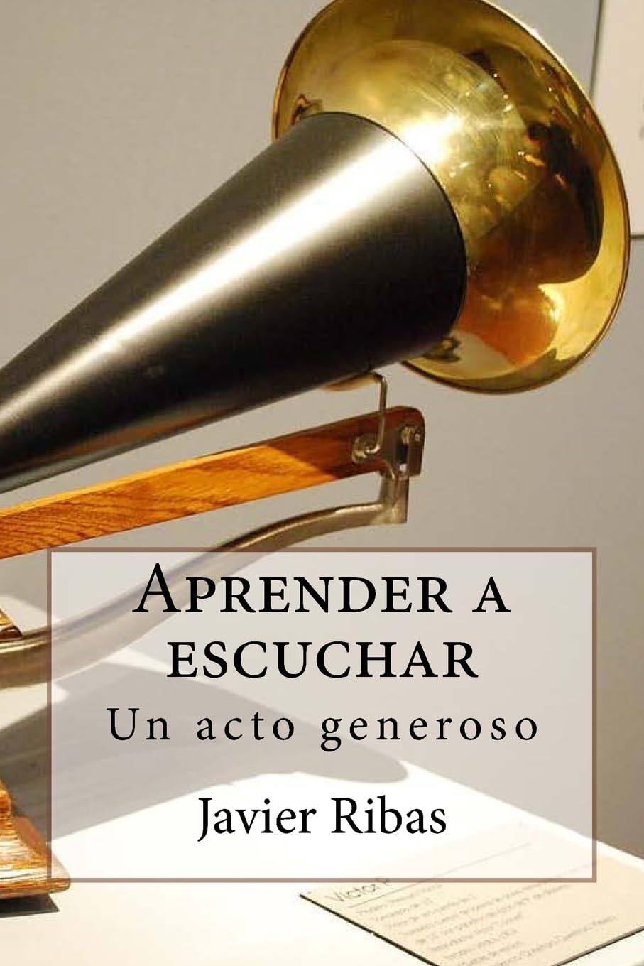 Libro: Aprender a escuchar: Regálate el sentimiento de la generosidad conociendo y poniendo en práctica el proceso de escucha (1) (Spanish Edition)