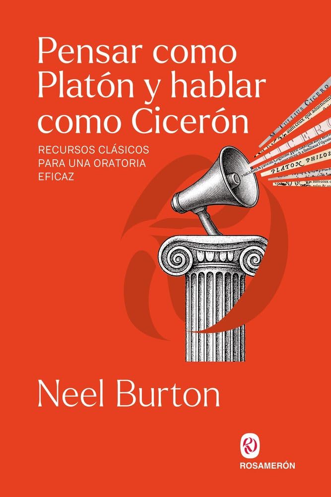 Libro: Pensar como Platón y hablar como Cicerón: Recursos clásicos para una oratoria eficaz
