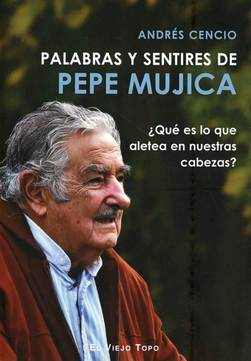 Libro: Palabras y sentires de Pepe Mujica. ¿Qué es lo que aletea en nuestras cabezas? (SIN COLECCION)