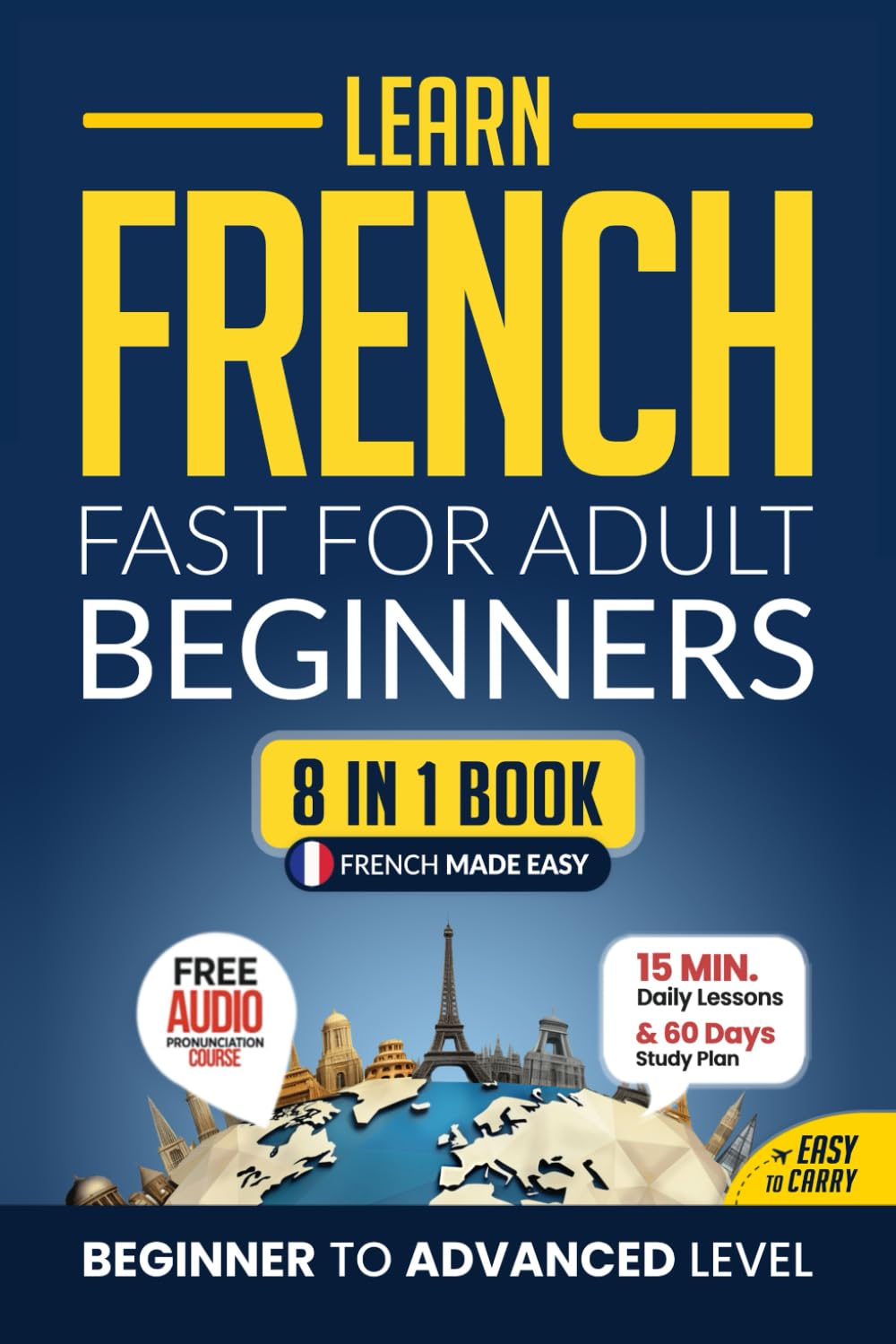 Libro: Learn French Fast for Adult Beginners: 8-in-1 Workbook: From Beginner to Advanced: 15-Minute Daily Lessons and Exercises, Short Stories, Plus a Rich Vocabulary Collection (Easy French)
