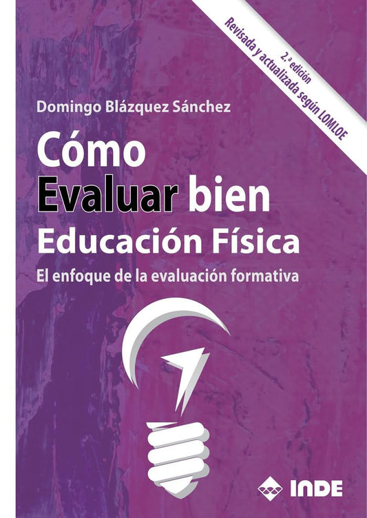 CÓMO EVALUAR BIEN EDUCACIÓN FÍSICA 2ª EDICIÓN: El enfoque de la evaluación formativa 2ª edición