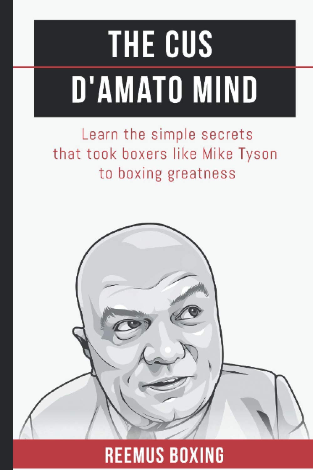 Libro: The Cus D'Amato Mind: Learn The Simple Secrets That Took Boxers Like Mike Tyson To Greatness (The Champion's Mind)