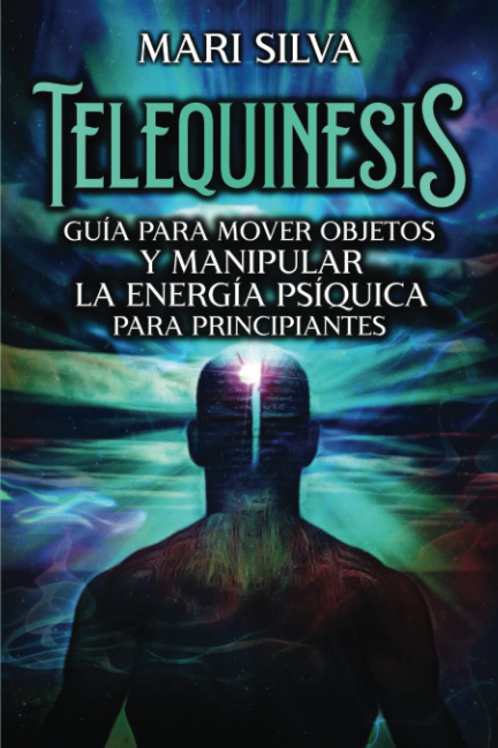Libro: Telequinesis: Guía para mover objetos y manipular la energía psíquica para principiantes (Percepción Extrasensorial) (Spanish Edition)