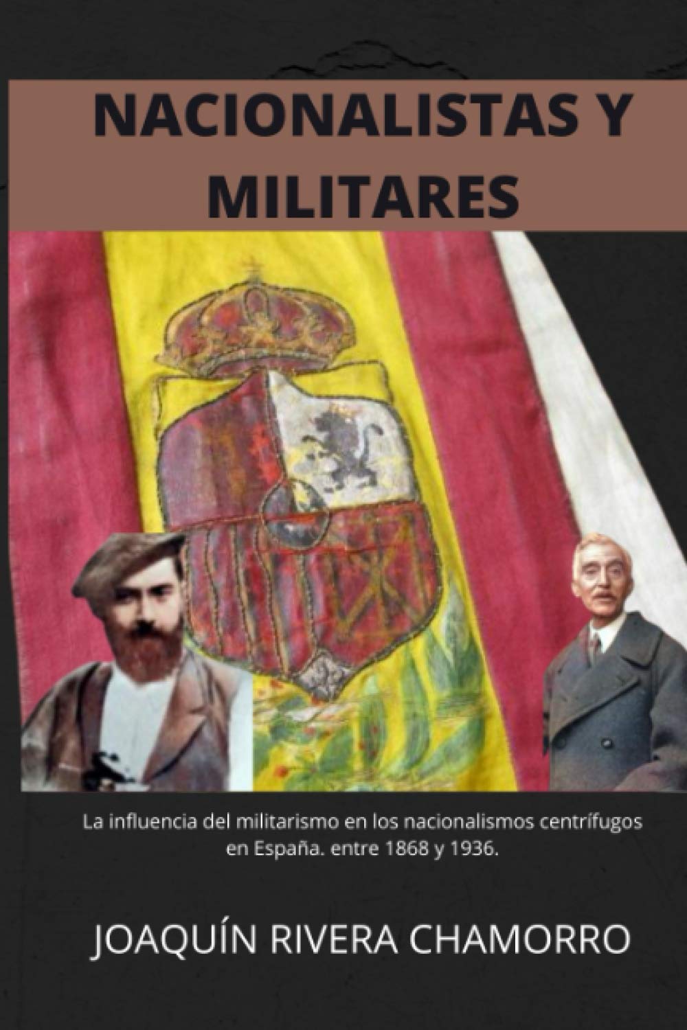 Libro: NACIONALISTAS Y MILITARES (1868-1936): Influencia del Pretorianismo y el Militarismo en la evolución de los nacionalismos centrífugos en España entre 1868 y 1936 (Spanish Edition)