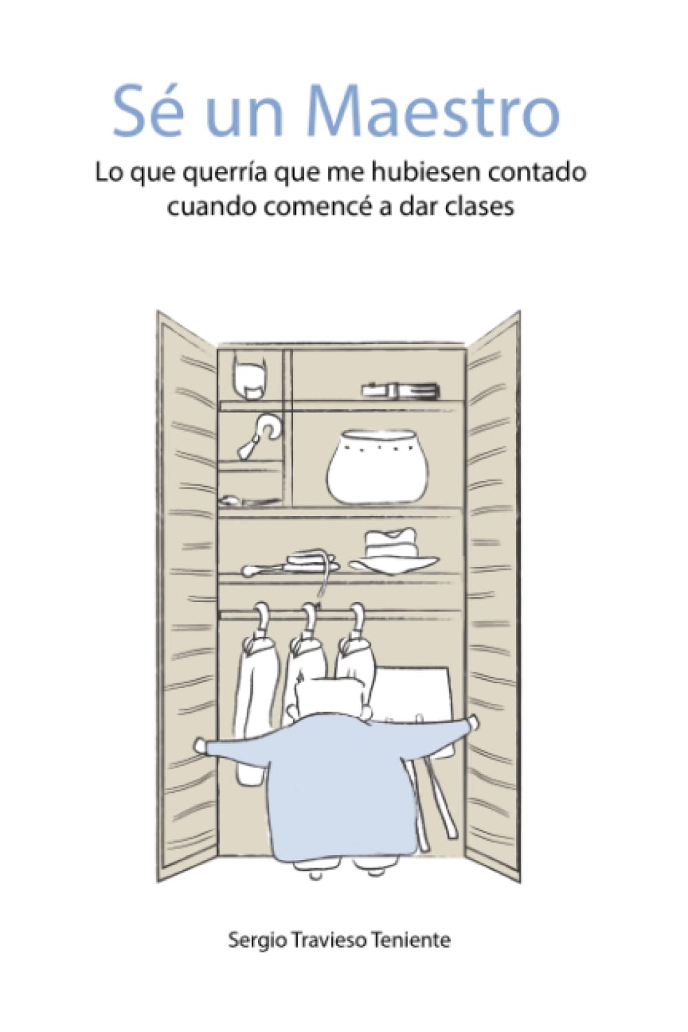 Libro: Sé un maestro: Lo que querría que me hubiesen contado cuando comencé a dar clases (Spanish Edition)