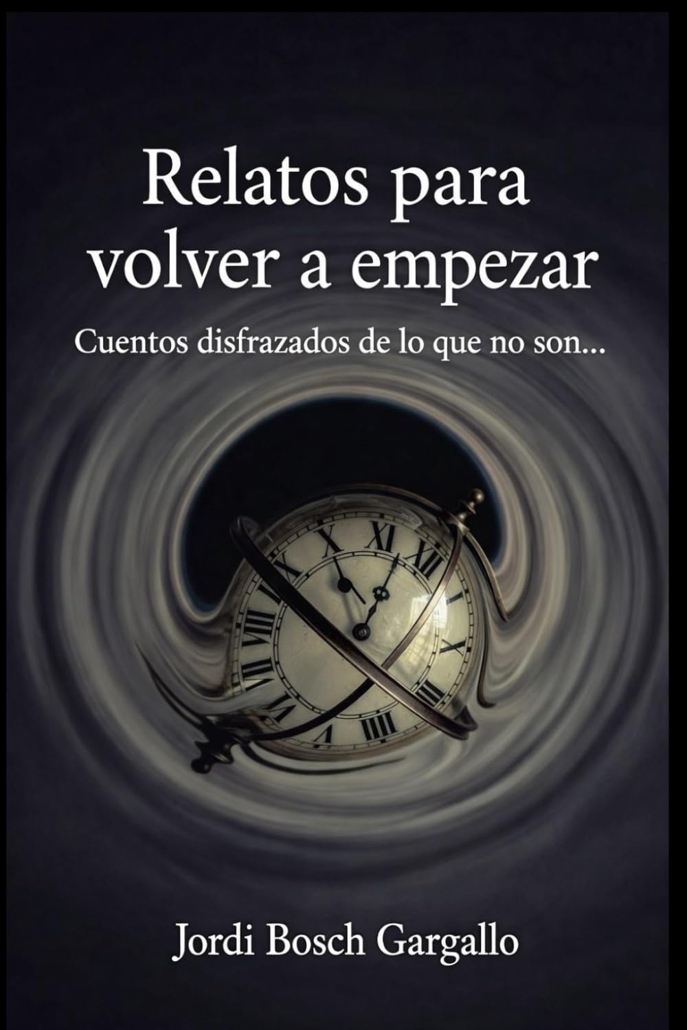 Libro: RELATOS PARA VOLVER A EMPEZAR: Cuentos disfrazados de lo que no son