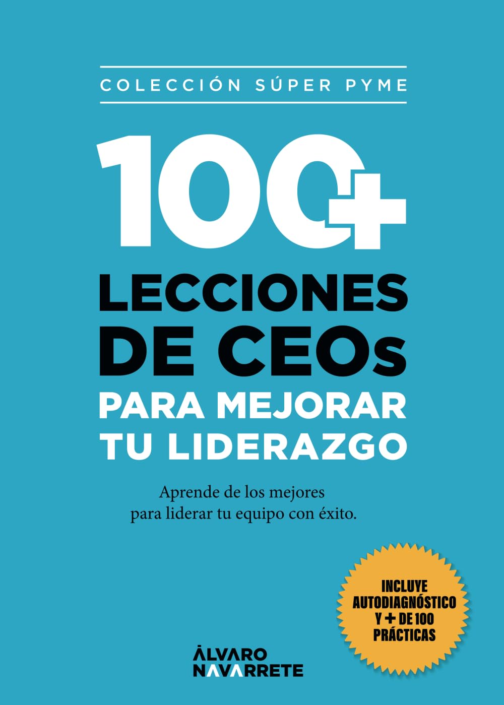Libro: 100 LECCIONES de CEOs PARA MEJORAR TU LIDERAZGO: Aprende de los mejores para liderar tu equipo con éxito. Incluye autodiagnóstico. (Spanish Edition)