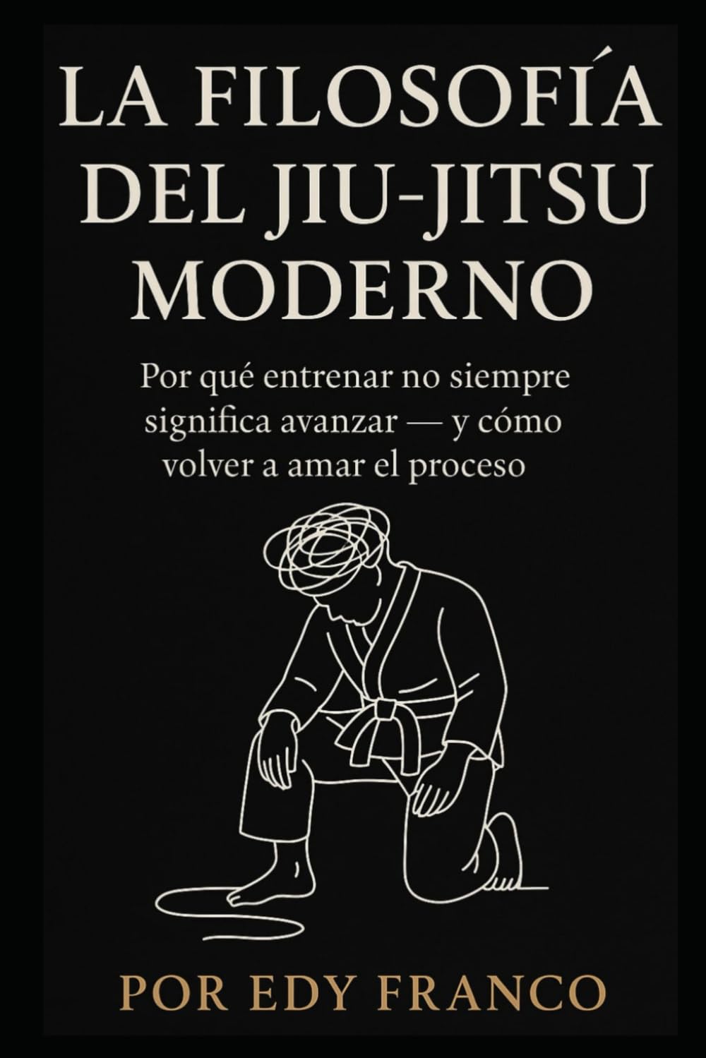 Libro: La filosofía del Jiu-Jitsu Moderno: Por qué entrenar no siempre significa avanzar - y cómo volver a amar el proceso (Spanish Edition)