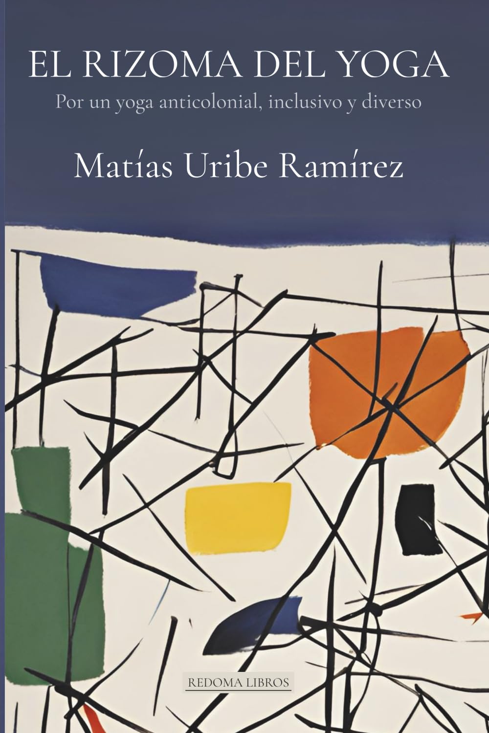 Libro: El Rizoma del Yoga: Por un yoga anticolonial, inclusivo y diverso (Spanish Edition)