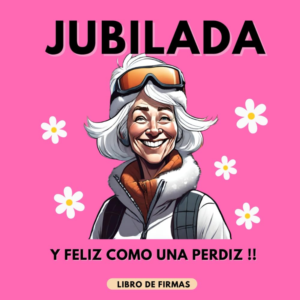Libro: Jubilada y feliz como una perdiz. Libro de Firmas jubilación Personalizado para Mujer- Mensajes y dedicatorias
