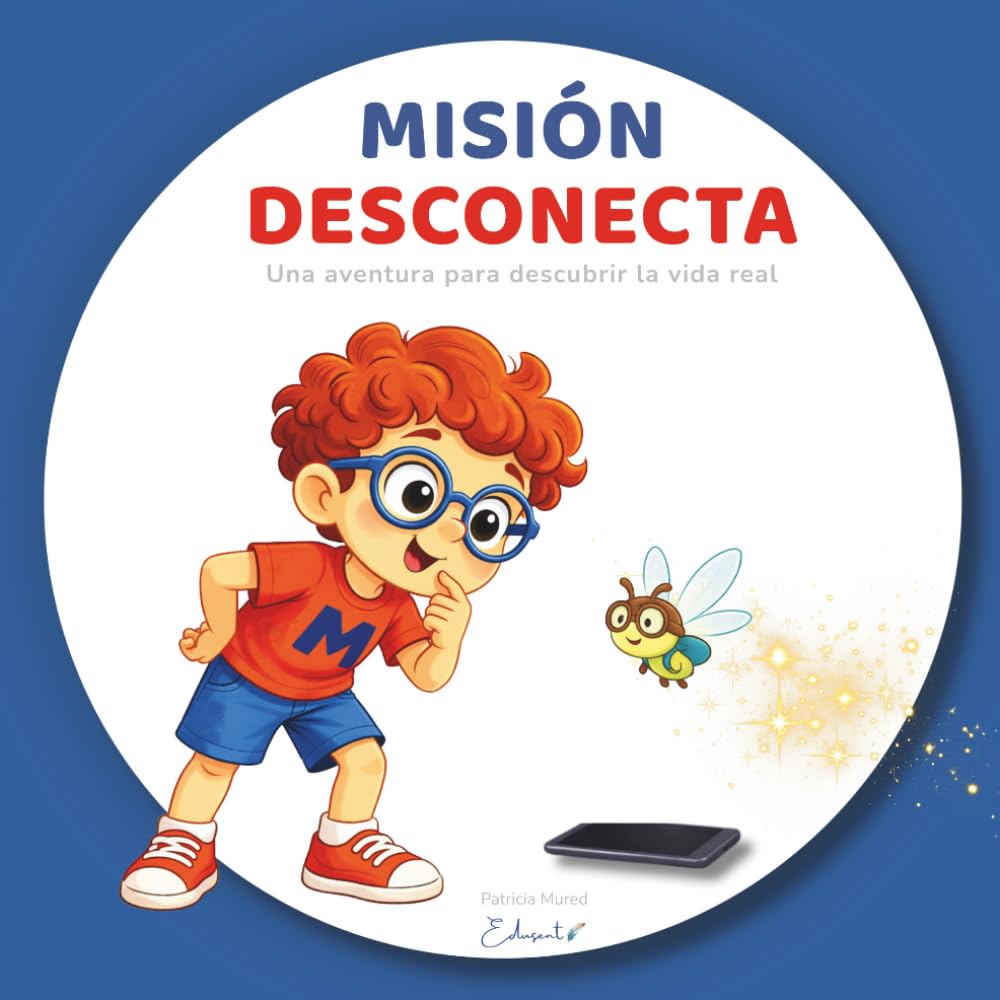 Libro: MISIÓN DESCONECTA: Una aventura para descubrir la vida real y aprender a desconectar de las pantallas.