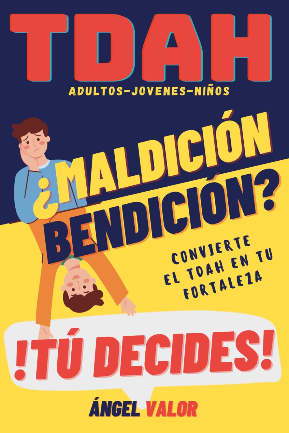 Libro: TDAH ¿Bendición o Maldición? Tú Decides (TDAH en Adultos, Jóvenes y Niños): Hábitos, Superación Personal y Autoestima para El Trastorno por Déficit de Atención e Hiperactividad (TDAH "DESDE DENTRO")