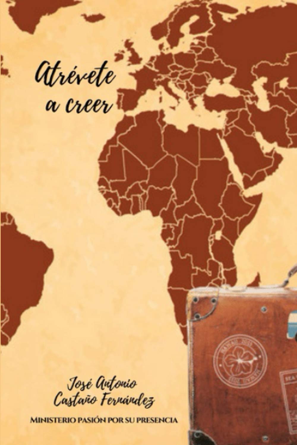 Libro: ATRÉVETE A CREER: MINISTERIO PASIÓN POR SU PRESENCIA (Spanish Edition)