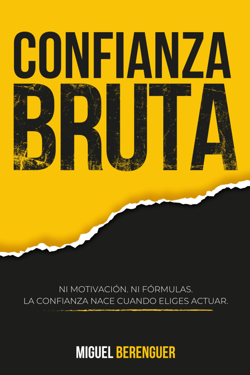 Libro: Confianza Bruta: Ni motivación. Ni fórmulas. La confianza nace cuando eliges actuar