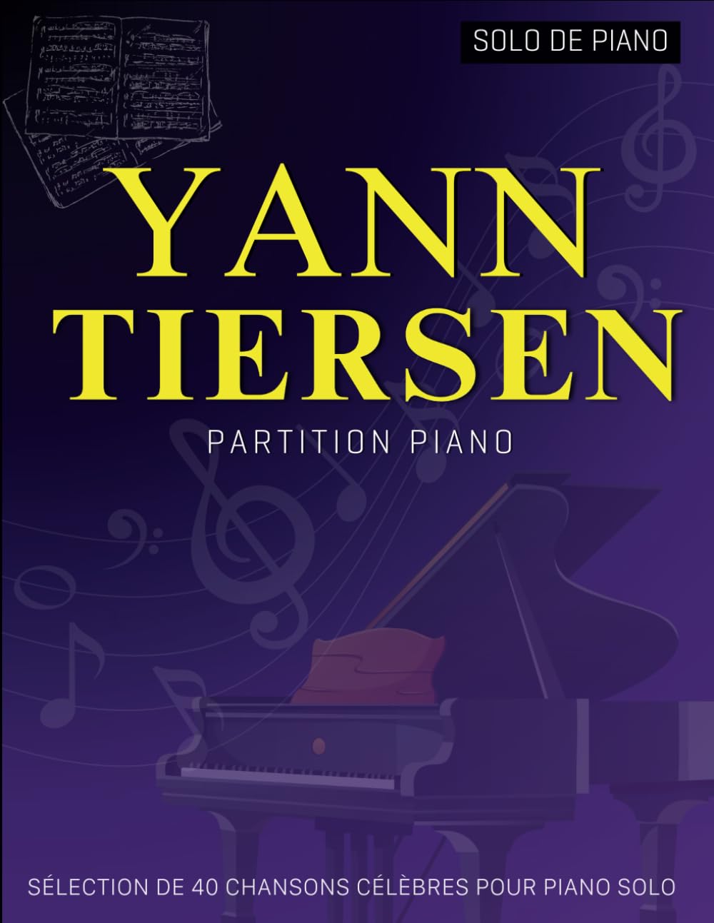 Libro: Yann Tiersen Partition Piano: Sélection De 40 Chansons Célèbres Pour Piano Solo