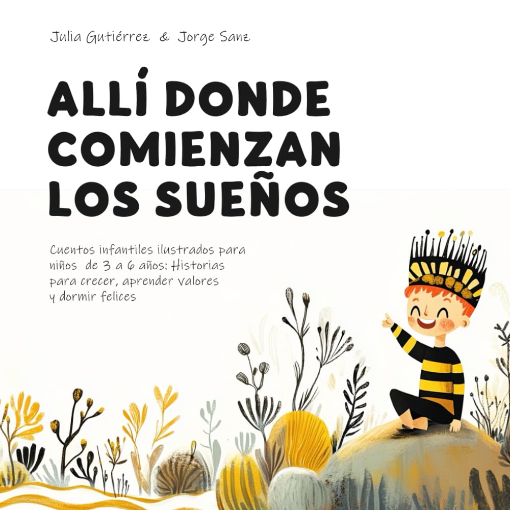 Libro: Allí donde comienzan los sueños: Cuentos infantiles ilustrados para niños de 3 a 6 años: Historias para crecer, aprender valores y dormir felices (Spanish Edition)