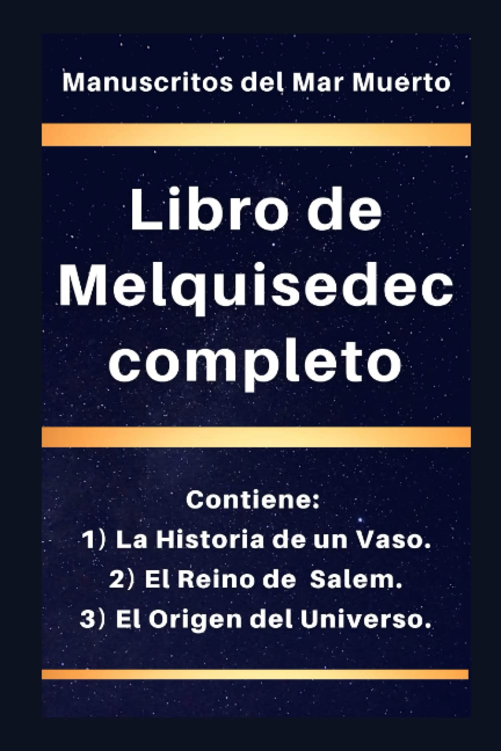 Libro de Melquisedec completo: Contiene: 1) La Historia de un Vaso, 2) El Reino de Salem, y 3) El Origen del Universo. (los libros de Enoc) (Spanish Edition)