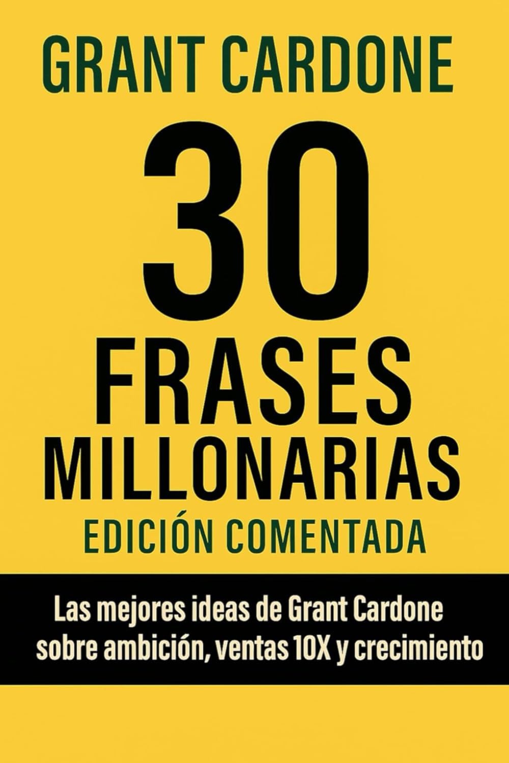 Libro: 30 Frases millonarias de Grant Cardone: Edición comentada las mejores ideas sobre ambicion, ventas 10x y crecimiento