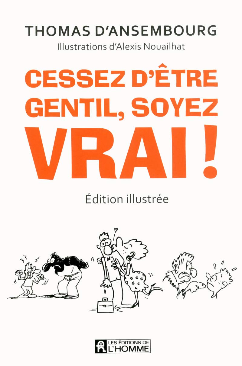 Libro: Cessez d'être gentil, soyez vrai ! Version illustrée - Le best-seller de Thomas d'Ansembourg sur la Communication Non Violente