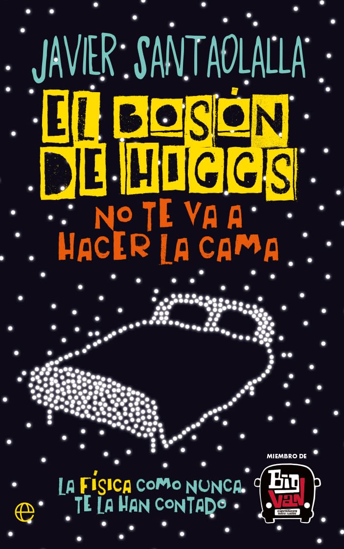 El Bosón de Higgs no te va a hacer la cama: La física como nunca te la han contado (Bolsillo)