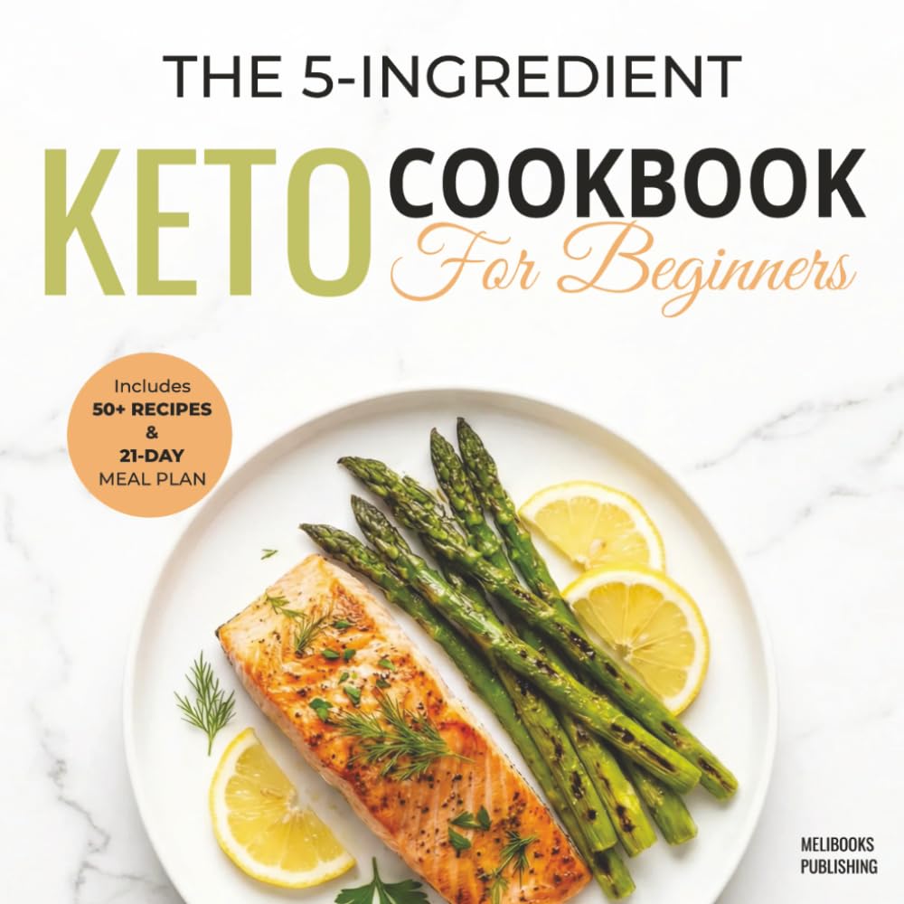 Libro: The 5-Ingredient Keto Cookbook for Beginners: 50+ Easy & Delicious Low-Carb Recipes to Burn Fat, Boost Energy, and Save Time | Includes 21-Day Meal Plan (The 5-Ingredient Simple Kitchen Series)