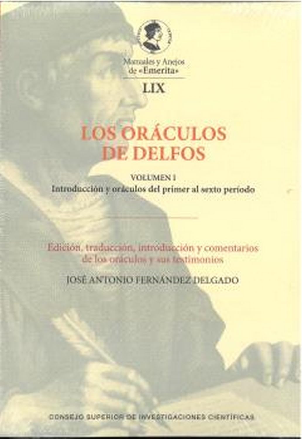 Libro: LOS ORÁCULOS DE DELFOS VOLUMEN I Y II: I. Introducción y oráculos del primer al sexto período. II. Oráculos del séptimo al noveno período, de fecha ... 59 (Manuales y Anejos de «Emerita»)