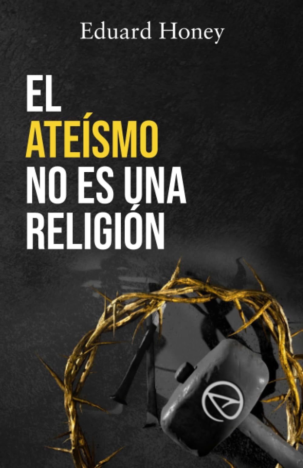 Libro: EL ATEÍSMO NO ES UNA RELIGIÓN: Las religiones son un invento humano