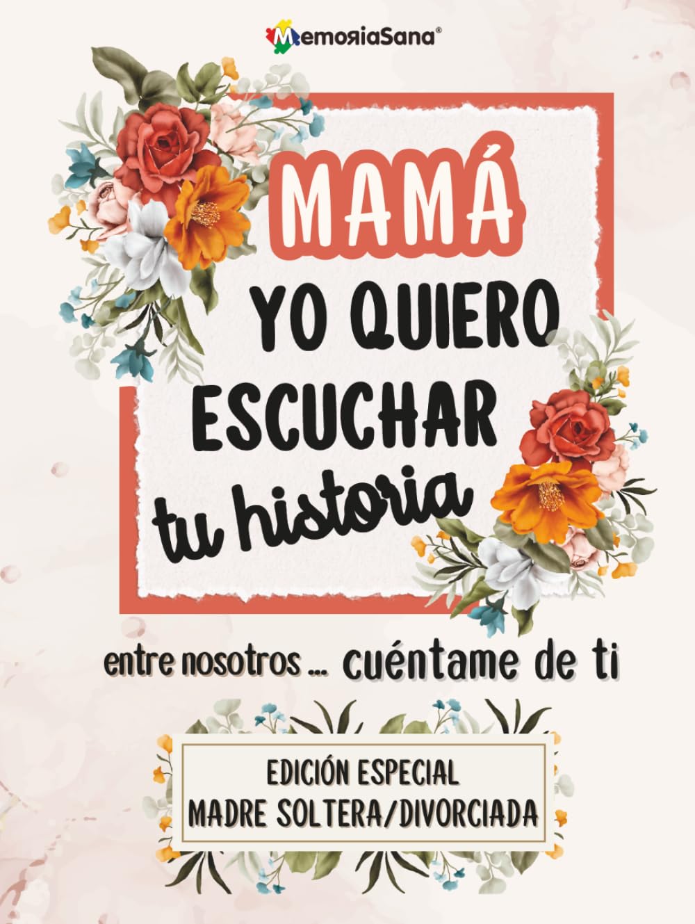 Libro: Mamá, yo quiero escuchar tu historia. Entre nosotros... Cuéntame de ti: Más de 200 preguntas para descubrir tu historia y compartirla- Edición ... madres solteras o separadas (Spanish Edition)