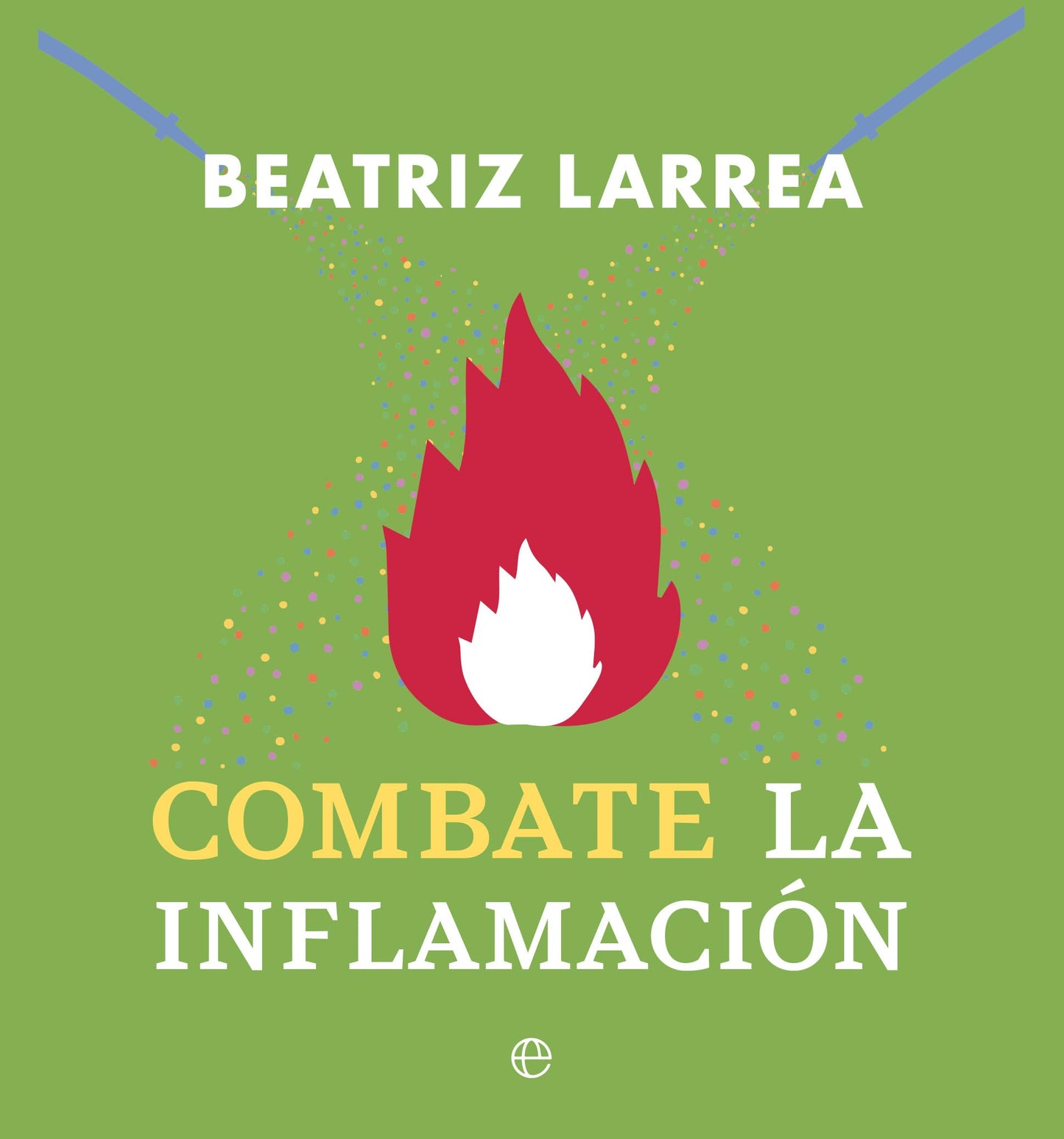 Libro: Combate la inflamación: Incluye Tu cuerpo en llamas y Apaga tu cuerpo en llamas
