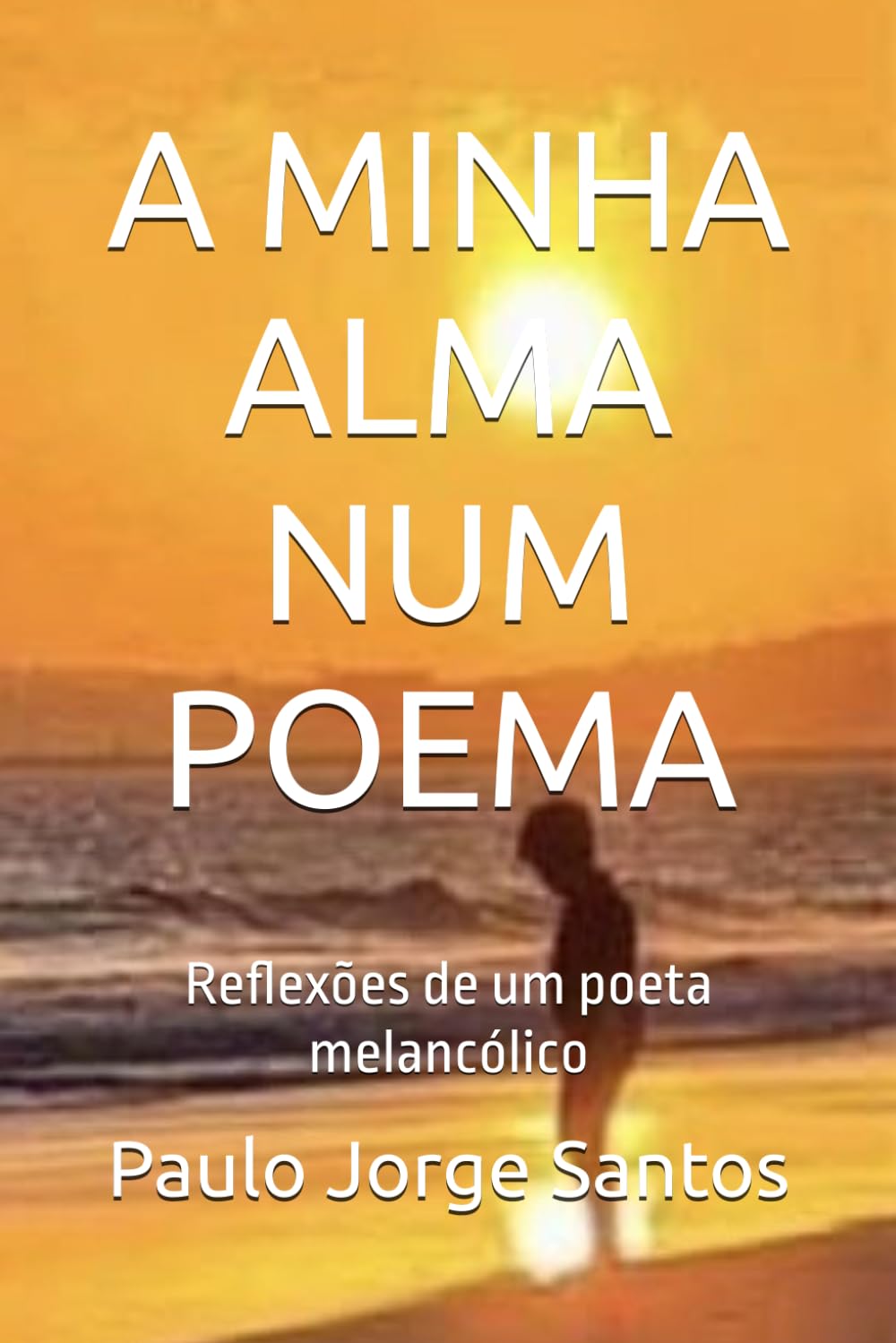 Libro: A MINHA ALMA NUM POEMA: Reflexões de um poeta melancólico (Portuguese Edition)