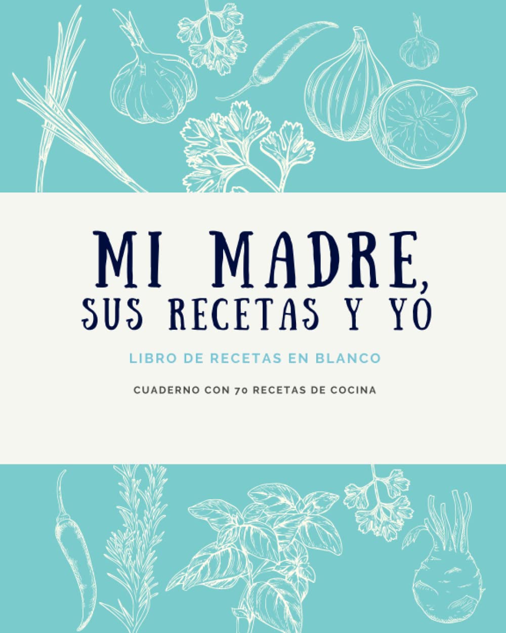 Libro: Mi madre, sus recetas y yo – Libro de recetas en blanco – Cuaderno con 70 recetas de cocina (Libros de cocina) (Spanish Edition)
