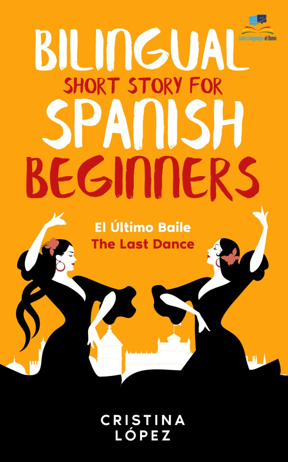 Libro: El Último Baile - The Last Dance. Bilingual Short Story for Spanish Beginners: Book 3 of La Bailadora Asesina Trilogy