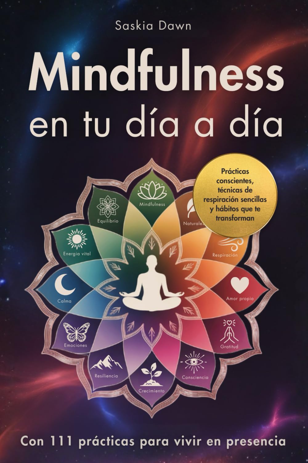 Libro: Mindfulness en tu día a día - Con 111 prácticas para vivir en presencia: Vuelve a ti y cultiva tu paz interior, con prácticas conscientes, técnicas de ... hábitos transformadores