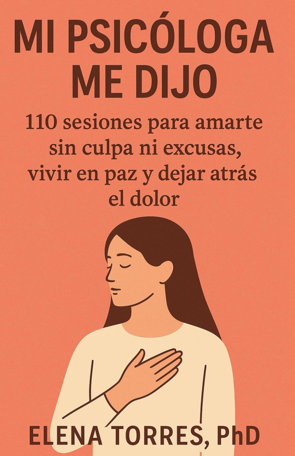 Libro: MI PSICÓLOGA ME DIJO: 110 sesiones para amarte sin culpa ni excusas, vivir en paz y dejar atrás el dolor