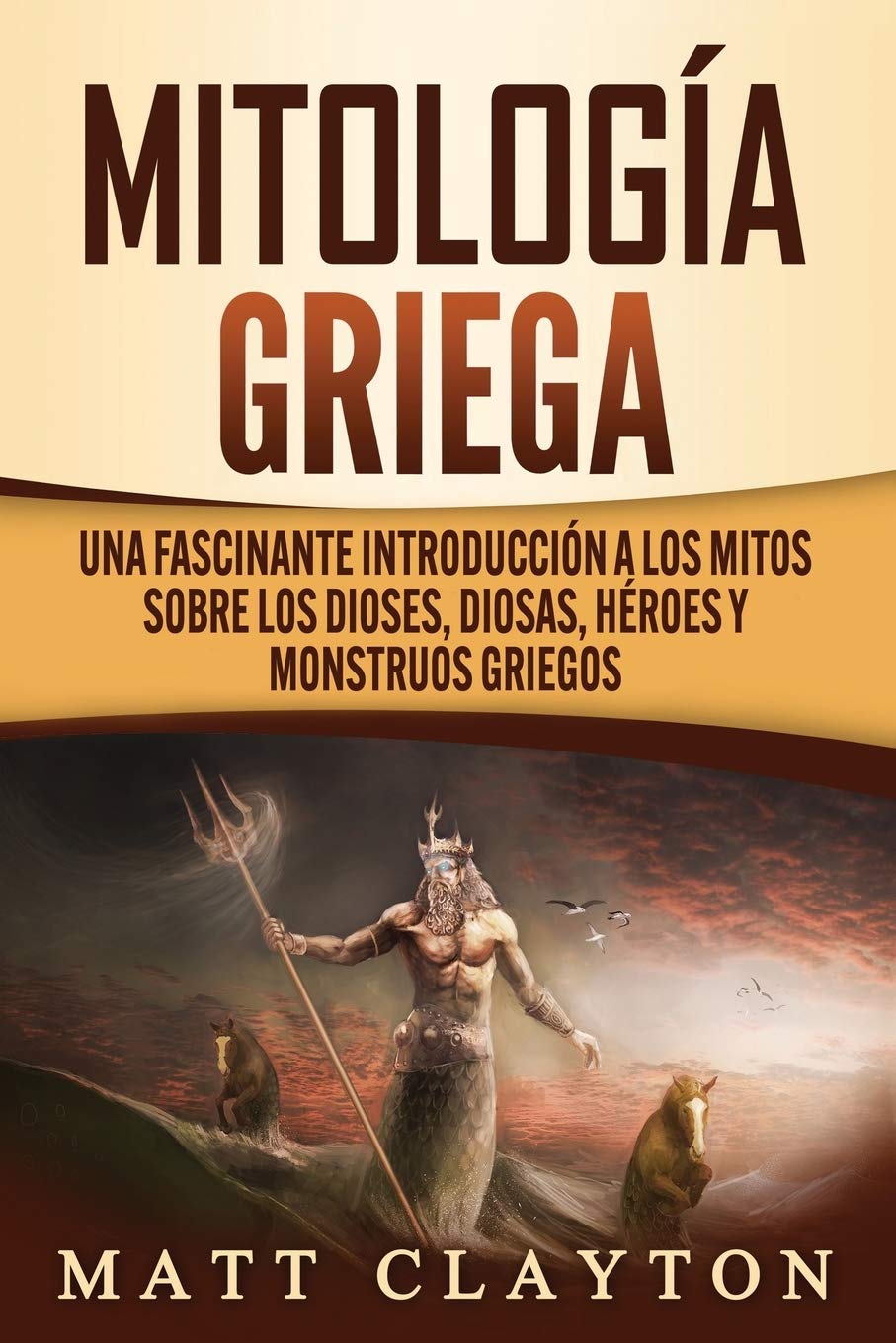 Libro: Mitología griega: Una fascinante introducción a los mitos sobre los dioses, diosas, héroes y monstruos griegos (Spanish Edition)