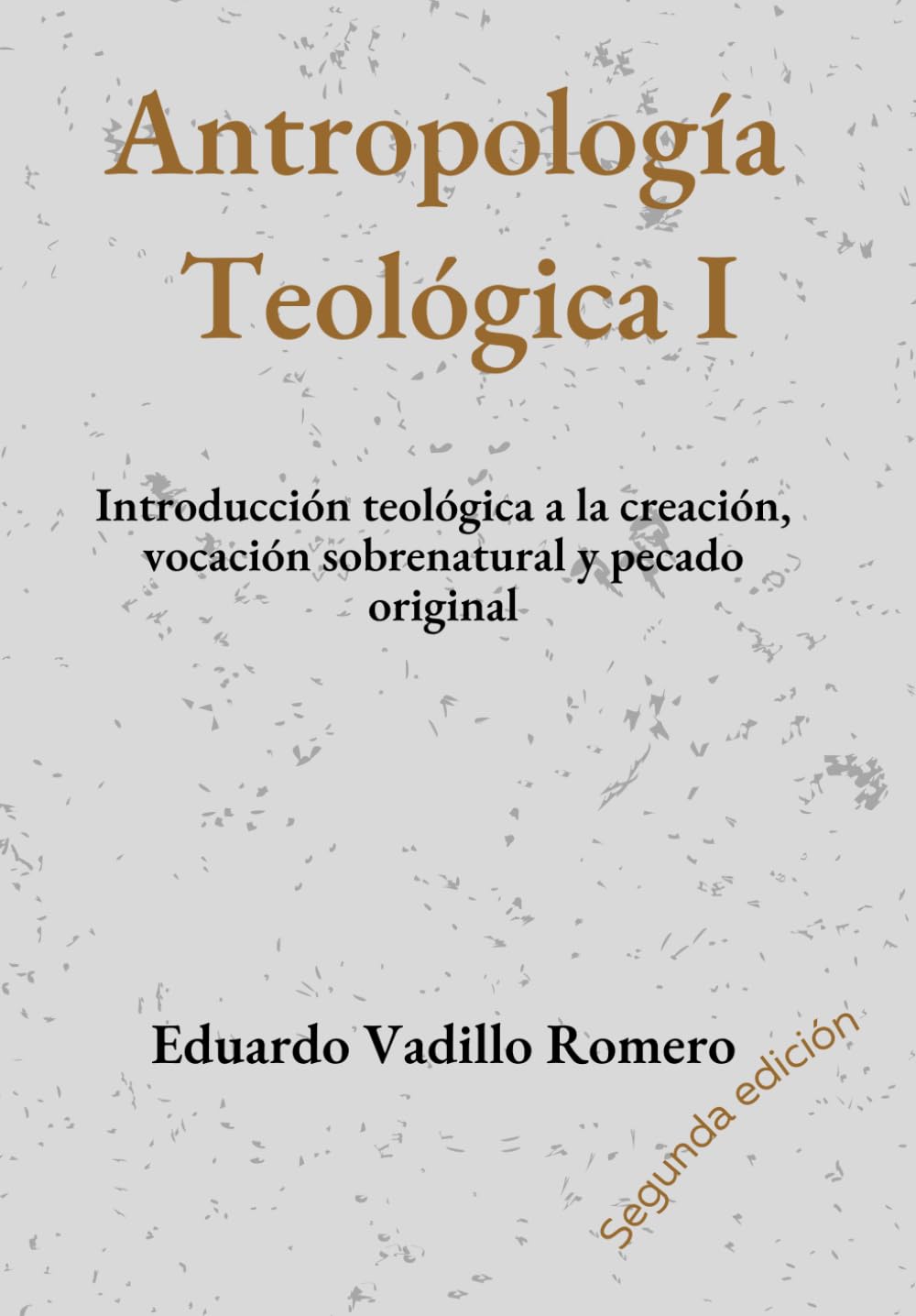 Libro: Antropología Teológica I: Introducción teológica a la creación, vocación sobrenatural y pecado original (Spanish Edition)