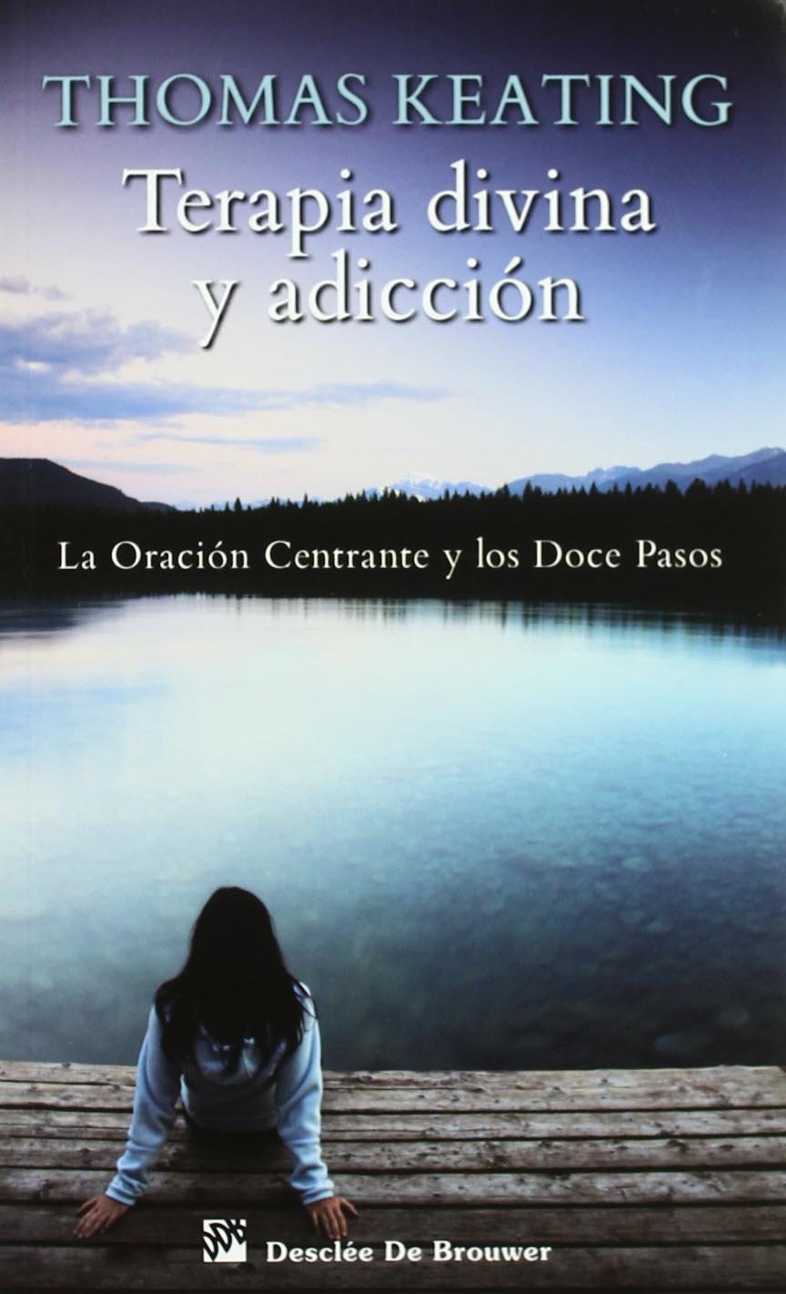 Libro: Terapia divina y adicción: La Oración Centrante y los Doce Pasos