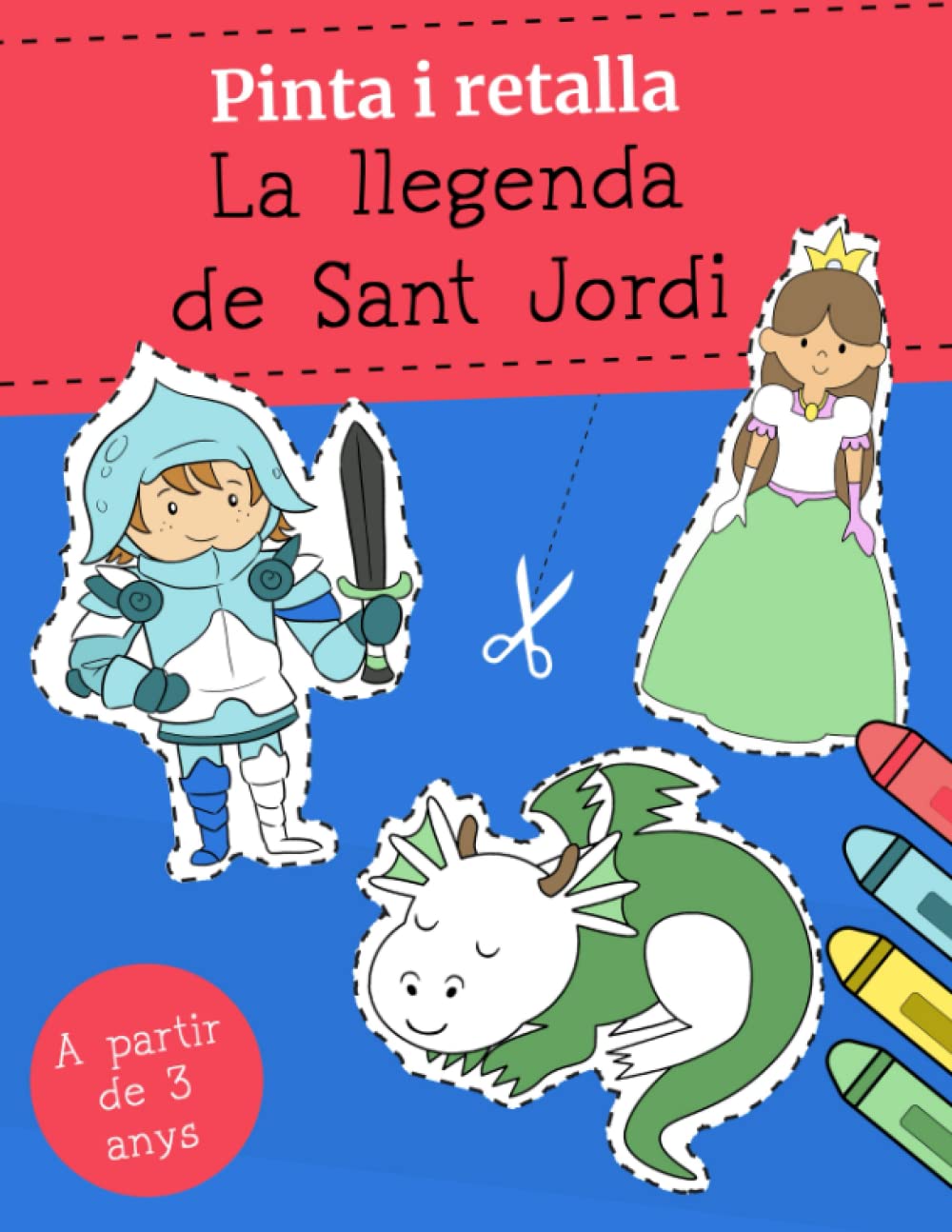 Libro: Pinta i Retalla La Llegenda de Sant Jordi: Llibre D'Activitats Divertit En Català Per Aprendre A Tallar Amb Tisores Per Nens i Nenes De 3 a 5 Anys (Catalan Edition)