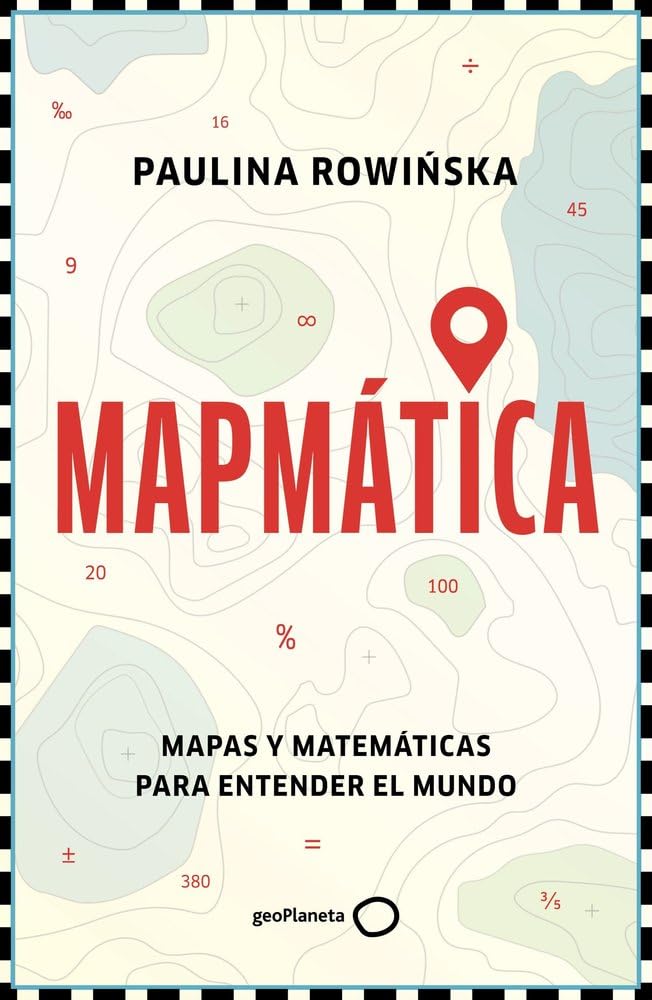 Libro: Mapmática: Mapas y matemáticas para entender el mundo (geoPlaneta Ciencia)