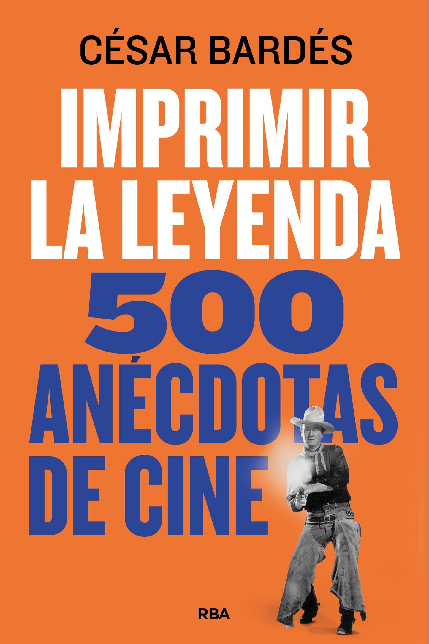 Libro: Imprimir la leyenda: 500 anécdotas de cine (Divulgación)
